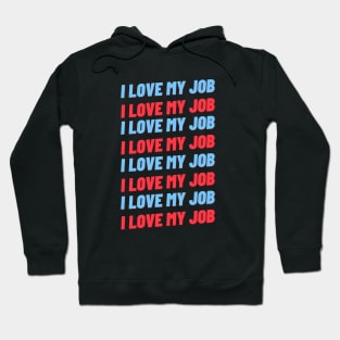 i love my job Hoodie